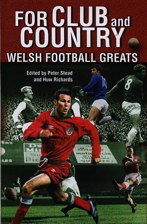 Cover image for For Club and Country - Welsh Football Greats, isbn: 9780708316245