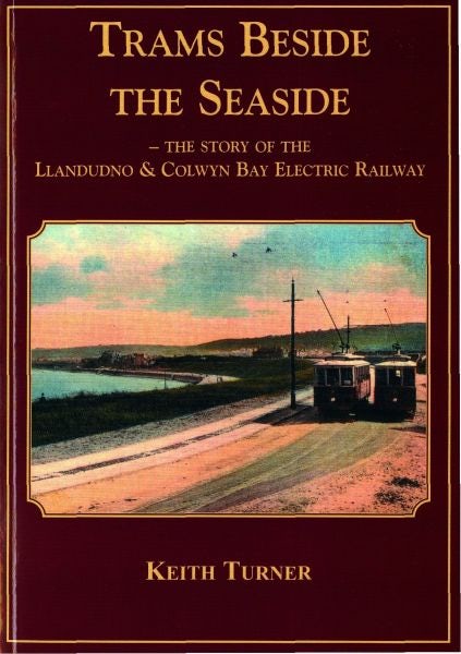 Cover image for Trams Beside the Seaside - The Story of the Llandudno & Colwyn Bay Electric Railway, isbn: 9780863818936