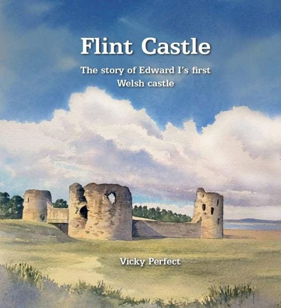 Cover image for Flint Castle - The Story of Edward I's First Welsh Castle, isbn: 9780955962578