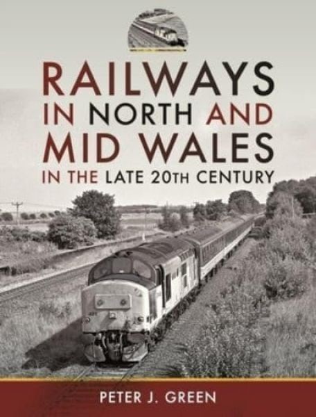 Cover image for Railways in North and Mid Wales in the Late 20th Century, isbn: 9781399091220