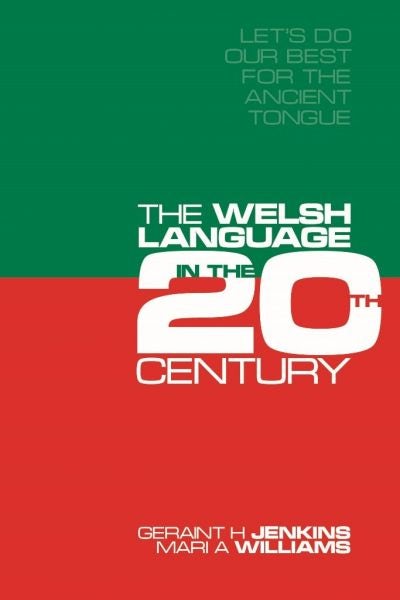 Cover image for Let's Do Our Best for the Ancient Tongue - The Welsh Language in the Twentieth Century, isbn: 9781783161782