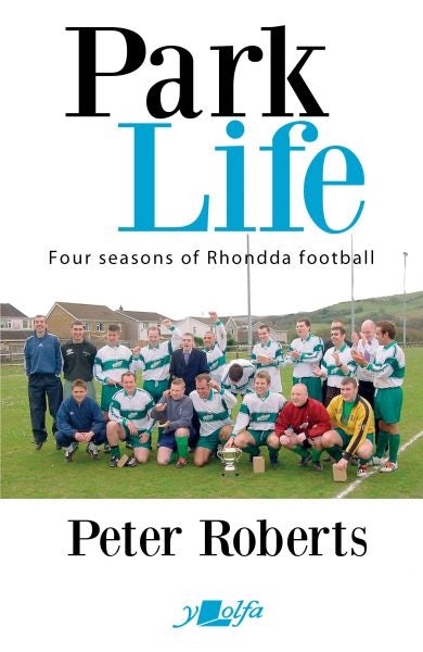 Cover image for Park Life - Four Seasons in the Rhondda Sunday League, isbn: 9781784618100
