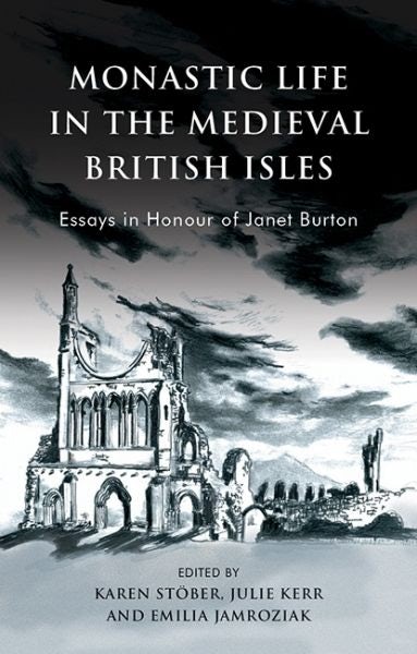Cover image for Monastic Life in the Medieval British Isles - Essays in Honour of Janet Burton, isbn: 9781786833181