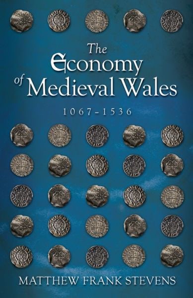 Cover image for Economy of Medieval Wales, 1067-1536, The, isbn: 9781786834843