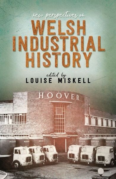 Cover image for New Perspectives on Welsh Industrial History, isbn: 9781786835000