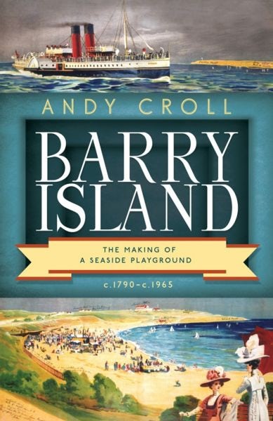 Cover image for Barry Island - The Making of a Seaside Playground, C.1790 - C.1965, isbn: 9781786835864