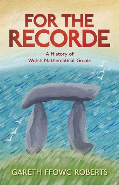 Cover image for For the Recorde - A History of Welsh Mathematical Greats, isbn: 9781786839169