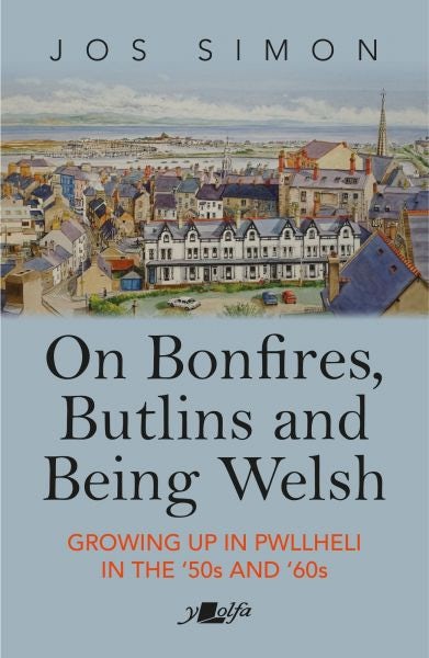Cover image for On Bonfires, Butlins and Being Welsh - Growing up in Pwllheli in the '50S and '60S, isbn: 9781800991873