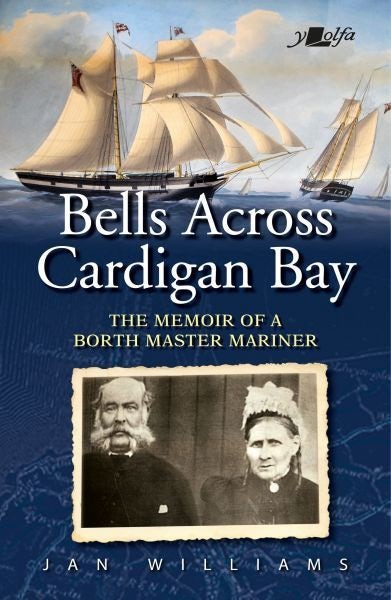 Cover image for Bells Across Cardigan Bay - The Memoir of a Borth Master Mariner, isbn: 9781800993068