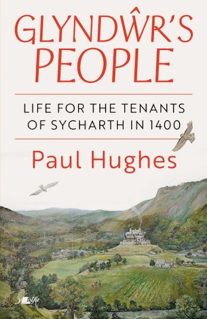 Cover image for Glyndŵr's People - Life for the tenants of Sycharth in 1400, isbn: 9781800998575