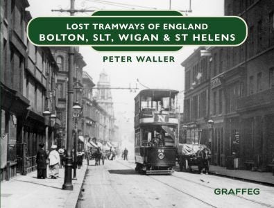 Cover image for Lost Tramways of England: Bolton, SLT, Wigan & St Helens, isbn: 9781802583861
