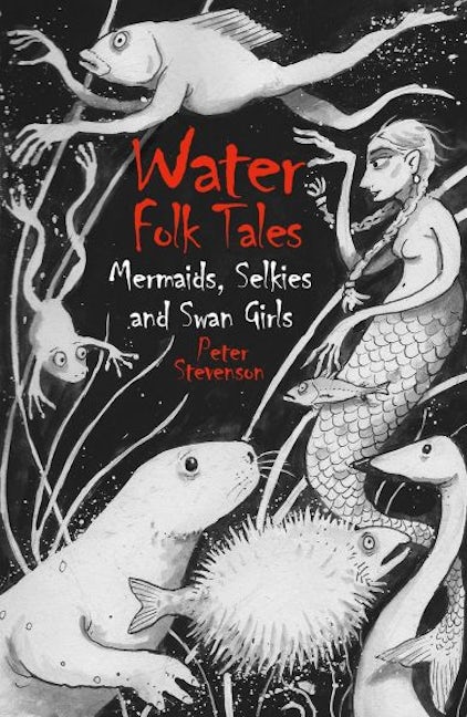 Cover image for Water Folk Tales - Mermaids, Selkies and Swan Girls, isbn: 9781837051403