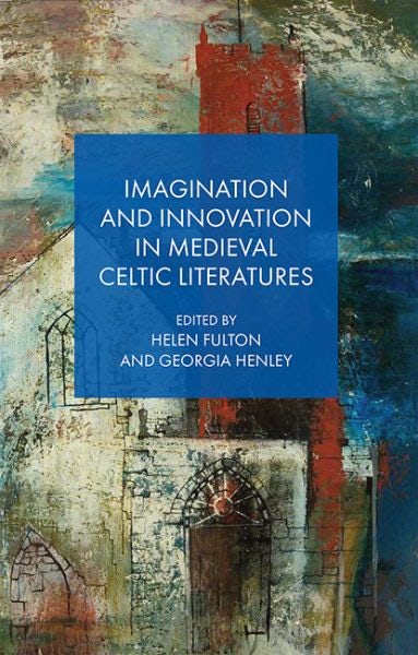 Cover image for Imagination and Innovation in Medieval Celtic Literatures, isbn: 9781837722945