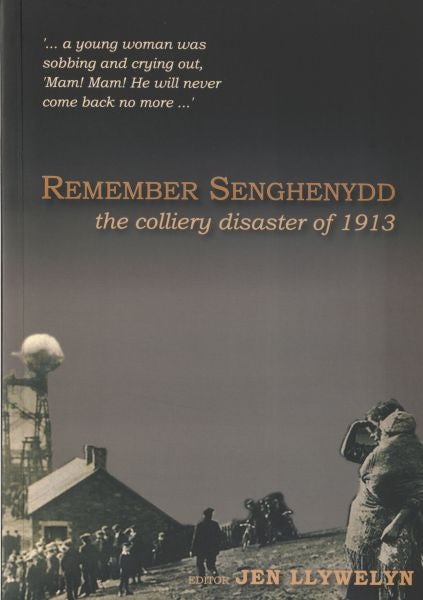 Cover image for Remember Senghenydd - The Colliery Disaster of 1913, isbn: 9781845242084