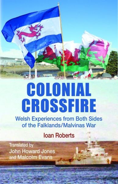 Cover image for Colonial Crossfire - Welsh Experiences from Both Sides of the Falklands/Malvinas War, isbn: 9781845278908
