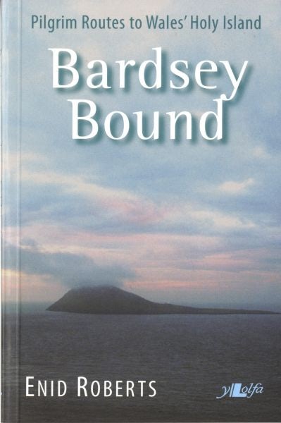 Cover image for Bardsey Bound Pilgrim Routes to Wales' Holy Island, isbn: 9781847710444