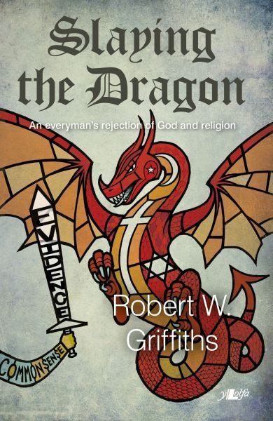 Cover image for Slaying the Dragon - An Everyman's Rejection of God and Religion, isbn: 9781847714800