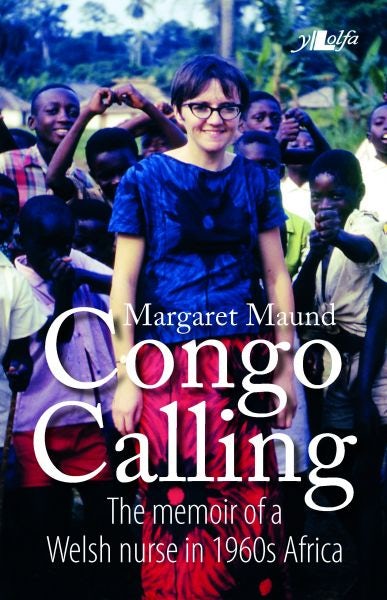 Cover image for Congo Calling - The Memoir of a Welsh nurse in 1960's Africa, isbn: 9781847717641