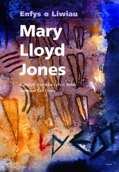 Cover image for Mary Lloyd Jones - Enfys o Liwiau, isbn: 9781848510579