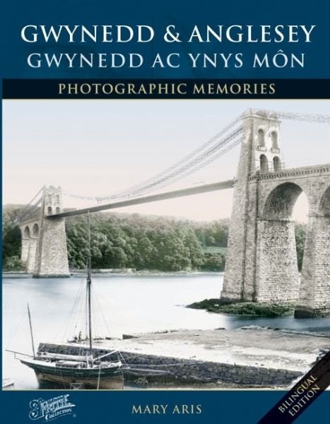 Cover image for Francis Frith's Photographic Memories / Coffadwriaeth Ffotograffig: Gwynedd and Anglesey / Gwynedd ac Ynys Môn, isbn: 9781859377062