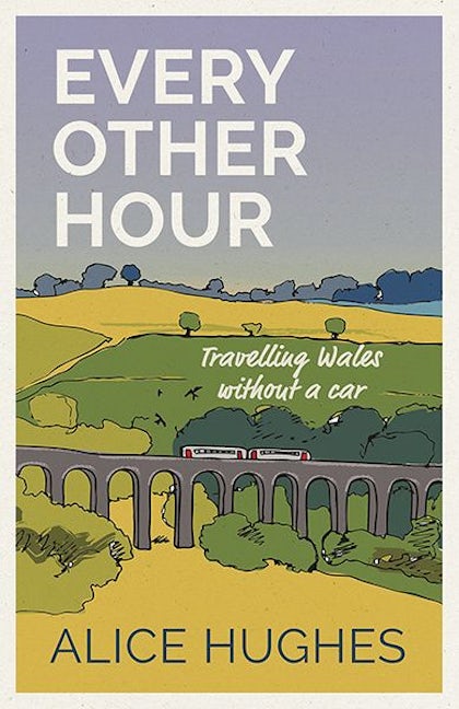 Cover image for Every Other Hour - Travelling Wales Without a Car, isbn: 9781911752158
