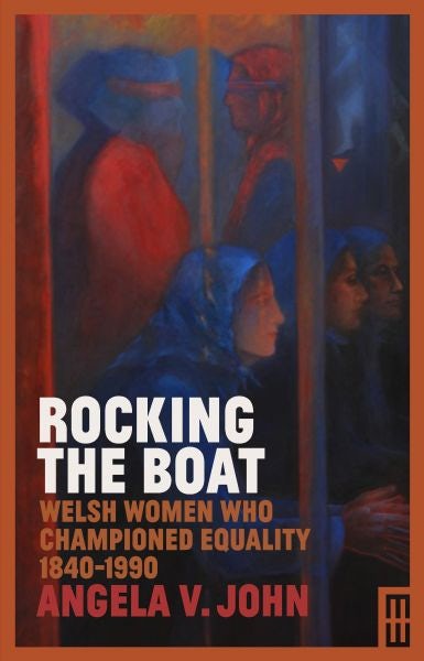 Cover image for Rocking the Boat - Welsh Women Who Championed Equality 1840-1990, isbn: 9781912109500