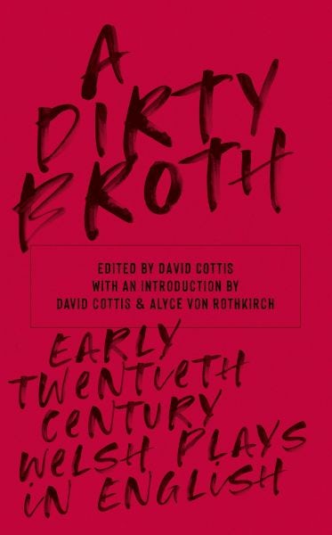 Cover image for Dirty Broth, A - Early Twentieth-Century Welsh Plays in English, isbn: 9781912681716
