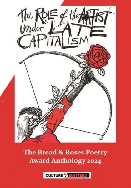 Cover image for The Role of the Artist Under Late Capitalism: The Bread and Roses Poetry Award Anthology 2024, isbn: 9781912710720