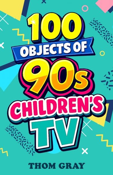 Cover image for 100 Objects of 90s Children's TV, isbn: 9781918097436
