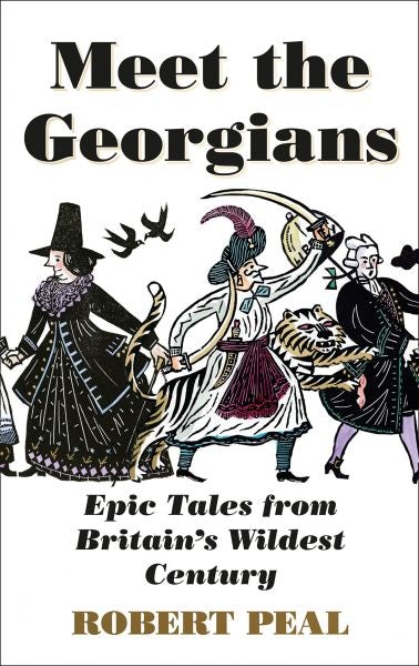 Cover image for Meet the Georgians - Epic Tales from Britain's Wildest Century, isbn: 9780008437060
