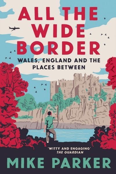 Cover image for All the Wide Border: Wales, England and the Places Between, isbn: 9780008499211