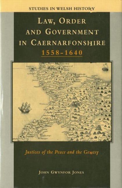 Cover image for Studies in Welsh History:XII. Law, Order and Government - The Caernarfonshire Justices of the Peace and the Gentry, 1559-1640, isbn: 9780708313329