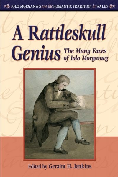 Cover image for Iolo Morganwg and the Romantic Tradition in Wales: Rattleskull Genius, - The Many Faces of Iolo Morganwg, isbn: 9780708321874