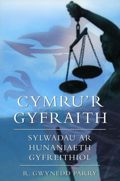 Cover image for Cymru'r Gyfraith - Sylwadau ar Hunaniaeth Gyfreithiol, isbn: 9780708325148