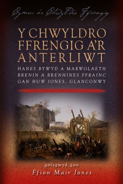 Cover image for Cymru a'r Chwyldro Ffrengig: Y Chwyldro Ffrengig a'r Anterliwt, isbn: 9780708326497
