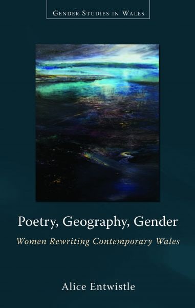 Cover image for Gender Studies in Wales: Poetry, Geography, Gender - Women Rewriting Contemporary Wales, isbn: 9780708326695