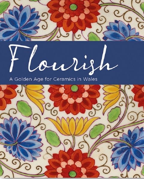 Cover image for Flourish - A Golden Age for Ceramics in Wales, isbn: 9780720006551