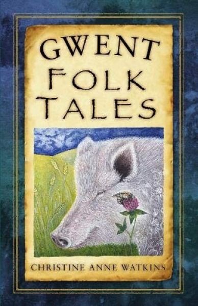 Cover image for Gwent Folk Tales, isbn: 9780750986793