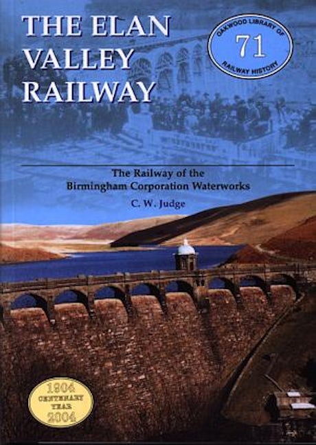 Cover image for Oakwood Library of Railway History:71. The Elan Valley Railway, isbn: 9780853615170