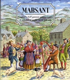 Cover image for Mabsant - Casgliad o Hoff Ganeuon Gwerin Cymru / A Collection of Popular Welsh Folk Songs, isbn: 9780862432485