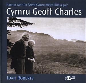 Cover image for Cymru Geoff Charles - Hanner Canrif o Fywyd Cymru Mewn Llun a Gair, isbn: 9780862437343