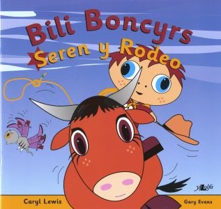 Cover image for Cyfres y Teulu Boncyrs: 4. Bili Boncyrs: Seren y Rodeo, isbn: 9780862437787