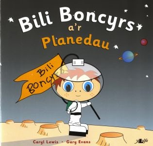 Cover image for Cyfres y Teulu Boncyrs: 3. Bili Boncyrs a'r Planedau, isbn: 9780862437794