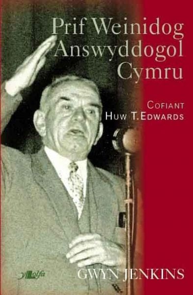 Cover image for Prif Weinidog Answyddogol Cymru - Cofiant Huw T. Edwards, isbn: 9780862439644