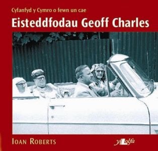 Cover image for Eisteddfodau Geoff Charles - Cyfanfyd y Cymro o Fewn Un Cae, isbn: 9780862439804