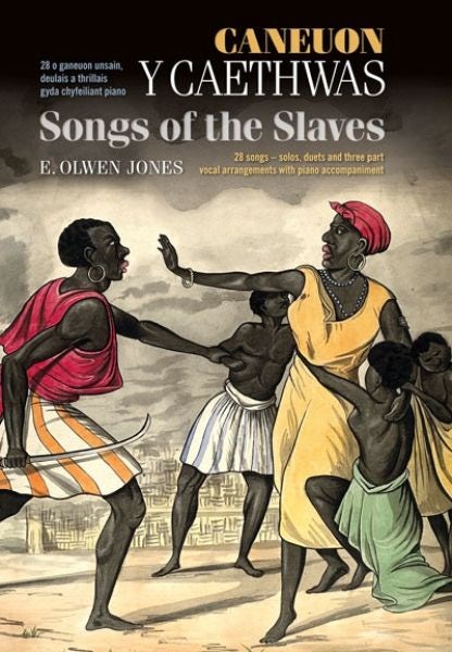 Cover image for Caneuon y Caethwas/Songs of the Slaves, isbn: 9780907551850