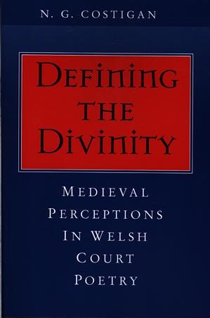 Cover image for Defining the Divinity - Medieval Perceptions in Welsh Court Poetry, isbn: 9780947531850