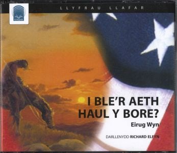 Cover image for I Ble'r Aeth Haul y Bore, isbn: 9780954602574