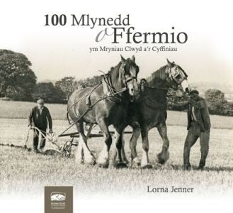 Cover image for 100 Mlynedd o Ffermio ym Mryniau Clwyd a'r Cyffiniau, isbn: 9780955962561