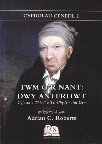 Cover image for Cyfrolau Cenedl: 2. Twm o'r Nant - Dwy Anterliwt; Cyfoeth a Thlodi a Tri Chydymaith Dyn, isbn: 9780956651624